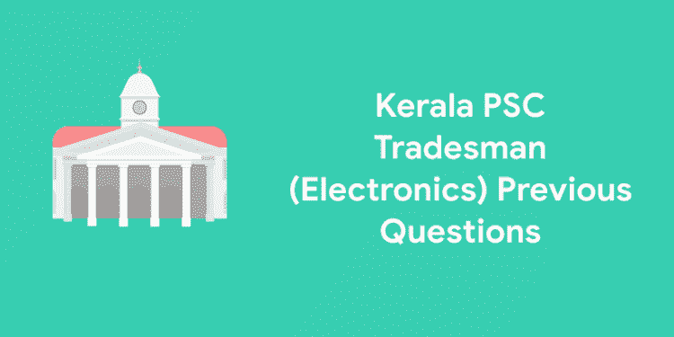 Kerala PSC Tradesman (Electronics) Previous Questions