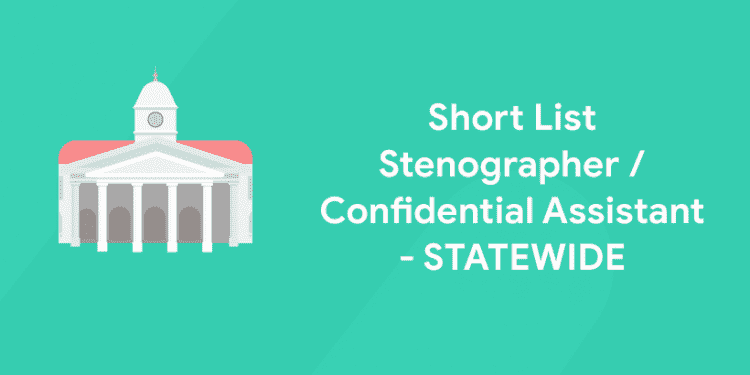 Short List Stenographer – Confidential Assistant