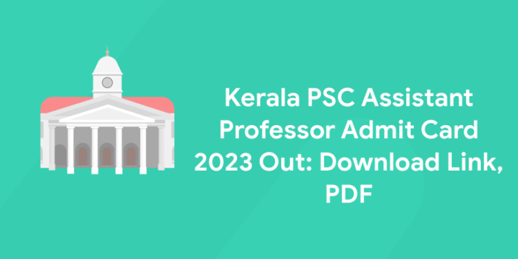Kerala PSC Assistant Professor Admit Card 2023 Out: Download Link, PDF