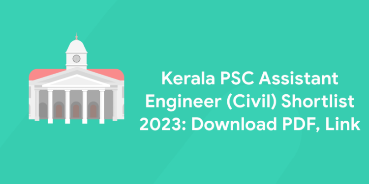 Kerala PSC Assistant Engineer (Civil) Shortlist 2023: Download PDF, Link