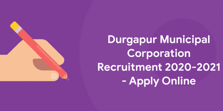 Durgapur Municipal Corporation Recruitment 2020-2021 - Apply Online