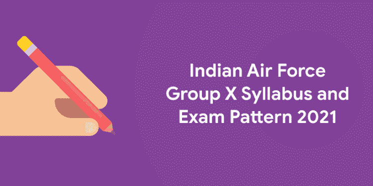Indian Air Force Group X Syllabus and Exam Pattern 2021