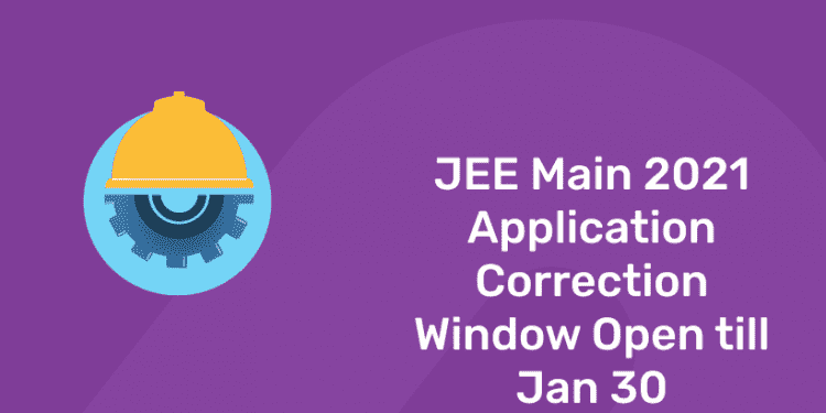 JEE Main 2021 Application Correction Window Open till Jan 30