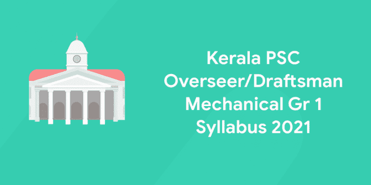 Kerala PSC OverseerDraftsman Mechanical Gr 1 Syllabus 2021