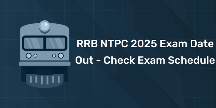 RRB NTPC 2025 Exam Date Out - Check Exam Schedule