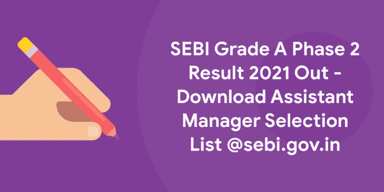 SEBI Grade A Phase 2 Result 2021 Out