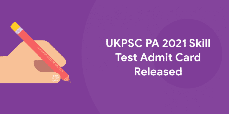 UKPSC PA 2021 Skill Test Admit Card Released