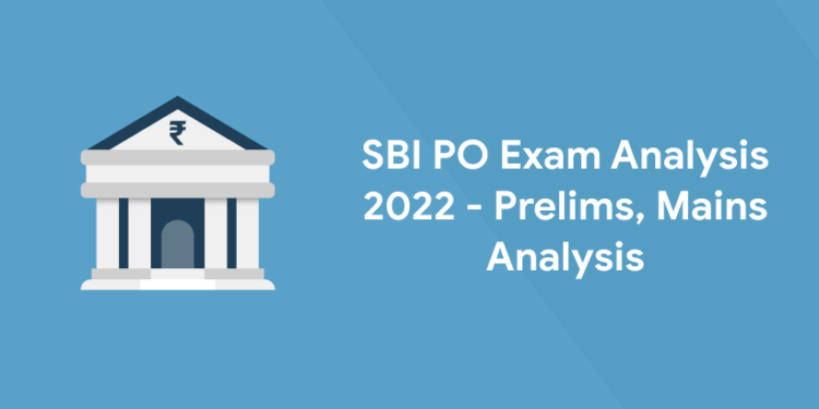 SBI PO Exam Analysis 2022 - Prelims, Mains Analysis