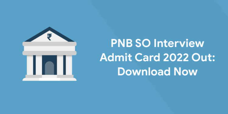PNB SO Interview Admit Card 2022 Out: Download Now
