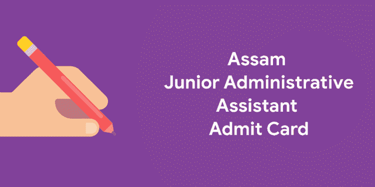 Assam Junior Administrative Assistant Admit Card 2021