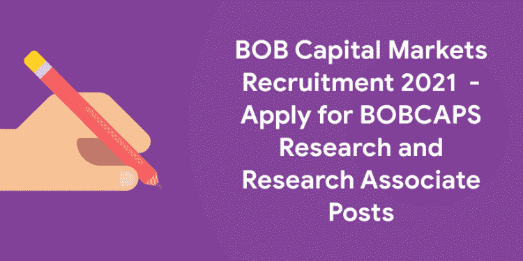 BOB Capital Markets Recruitment 2021 - Apply for BOBCAPS Research and Research Associate Posts