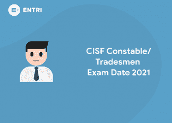 CISF Constable_ Tradesmen Exam Date 2021