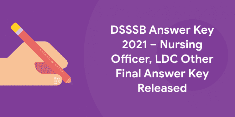 DSSSB Answer Key 2021 – Nursing Officer, LDC Other Final Answer Key Released