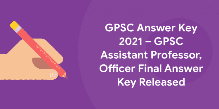 GPSC Answer Key 2021 – GPSC Assistant Professor, Officer Final Answer Key Released