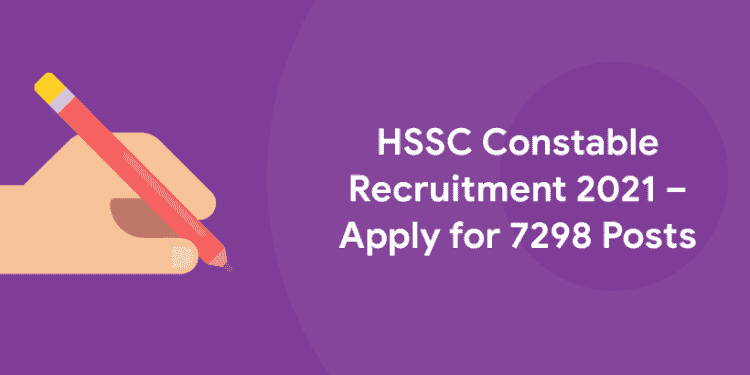 HSSC Constable Recruitment 2021 – Apply for 7298 Posts