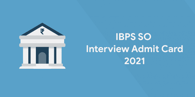 IBPS SO Interview Admit Card 2021