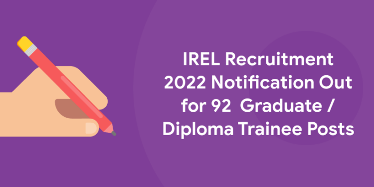 IREL Recruitment 2022 Notification Out for 92 Graduate Diploma Trainee Posts