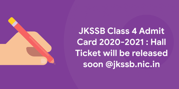 JKSSB Class 4 Admit Card 2020-2021 : Hall Ticket will be released soon @jkssb.nic.in