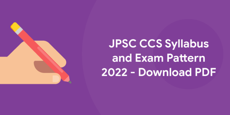 JPSC CCS Syllabus and Exam Pattern 2022 – Download PDF