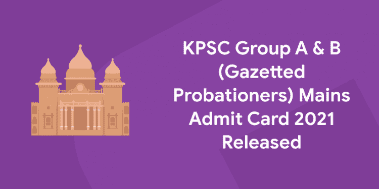 KPSC Group A & B (Gazetted Probationers) Mains Admit Card 2021 Released