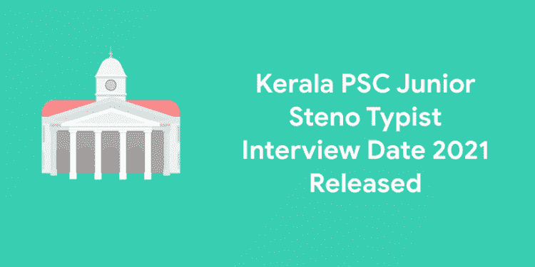 Kerala PSC Junior Steno Typist Interview Date 2021 Released