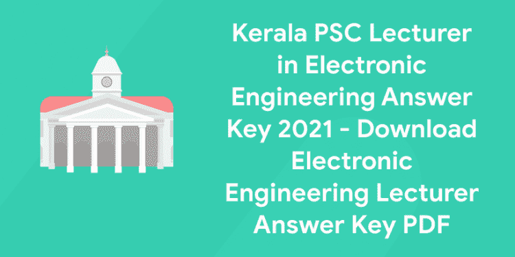 Kerala PSC Lecturer in Electronic Engineering Answer Key 2021