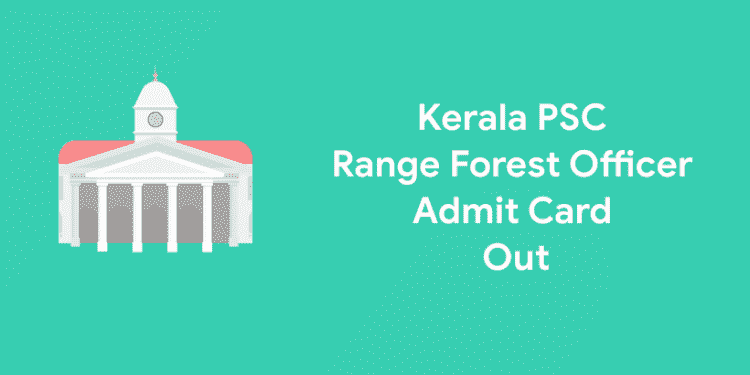 Kerala PSC Range Forest Officer Admit Card Out