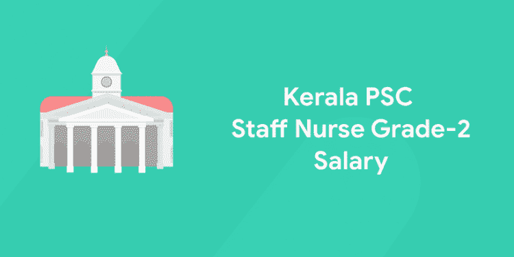 Kerala PSC Staff Nurse Grade 2 Salary