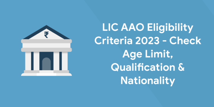 LIC AAO Eligibility Criteria 2023