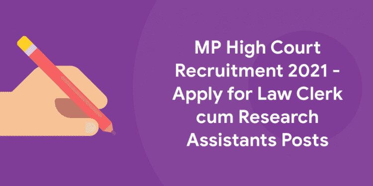 MP High Court Recruitment 2021 - Apply for Law Clerk cum Research Assistants Posts