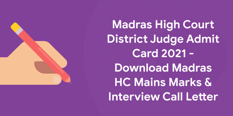 Madras High Court District Judge Admit Card 2021 - Download Madras HC Mains Marks & Interview Call Letter