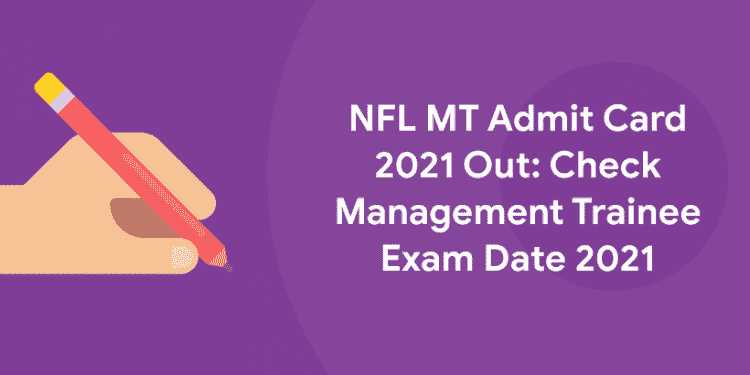 NFL MT Admit Card 2021 Out: Check Management Trainee Exam Date 2021