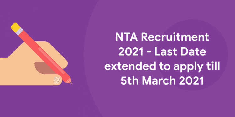 NTA Recruitment 2021 - Last Date extended to apply till 5th March 2021