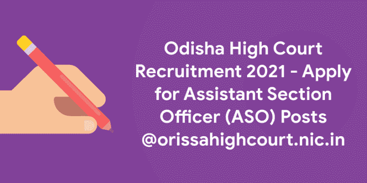 Odisha High Court Recruitment 2021 - Apply for Assistant Section Officer (ASO) Posts @orissahighcourt.nic.in
