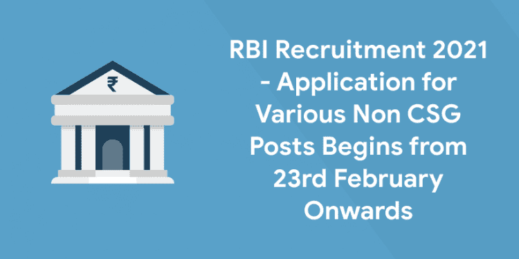 RBI Recruitment 2021 - Application for Various Non CSG Posts Begins from 23rd February Onwards