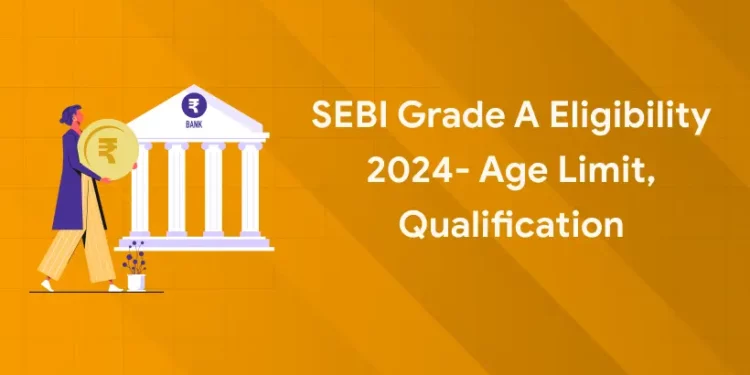 SEBI Grade A Eligibility 2024