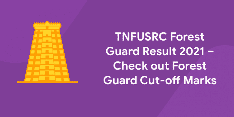 TNFUSRC Forest Guard Result 2021 – Check out Forest Guard Cut-off Marks
