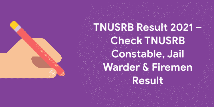 TNUSRB Result 2021 – Check TNUSRB Constable, Jail Warder & Firemen Result