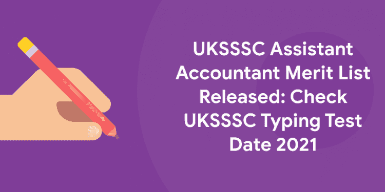 UKSSSC Assistant Accountant Merit List Released: Check UKSSSC Typing Test Date 2021