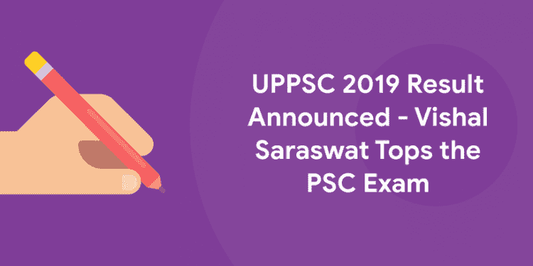 UPPSC 2019 Result Announced - Vishal Saraswat Tops the PSC Exam
