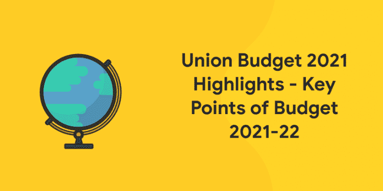 Union Budget 2021 Highlights - Key Points of Budget 2021-22