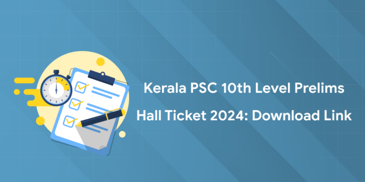 Kerala PSC 10th Level Prelims Admit Card 2024: Download Link