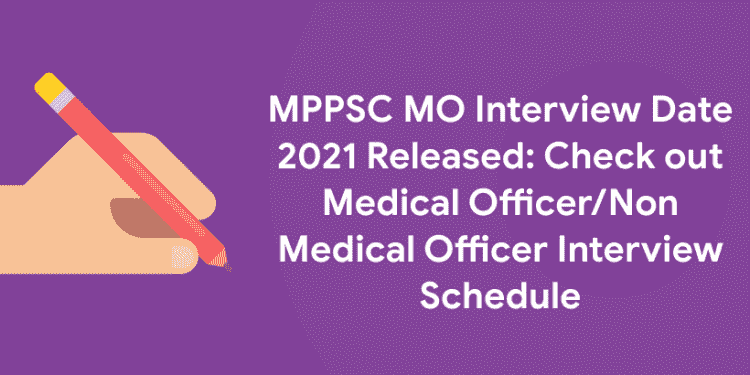 MPPSC MO Interview Date 2021 Released: Check out Medical Officer/Non Medical Officer Interview Schedule