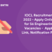 IOCL Recruitment 2022 - Apply Online for 56 Engineering Vacancies - Apply Link, Notification PDF