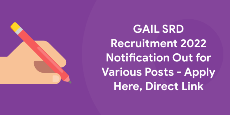 GAIL SRD Recruitment 2022 Notification Out for Various Posts - Apply Here, Direct Link