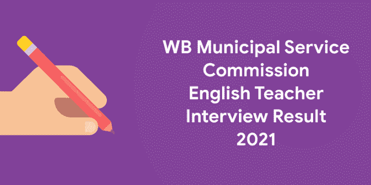 WB Municipal Service Commission English teacher Interview Result 2021