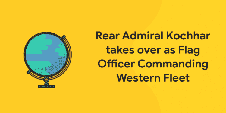Rear Admiral Kochhar – Flag Officer Commanding Western Fleet