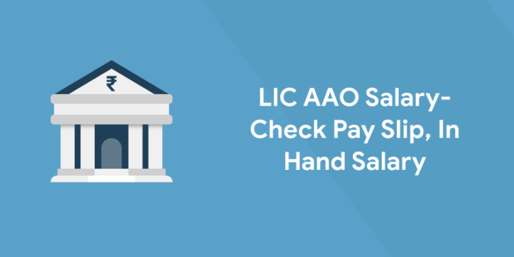 LIC AAO Salary 2022 - Check Pay Slip, In Hand Salary