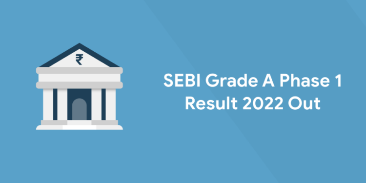 SEBI Grade A Phase 1 Result 2022 Out