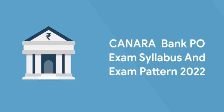 CANARA Bank PO Exam Syllabus And Exam Pattern 2022